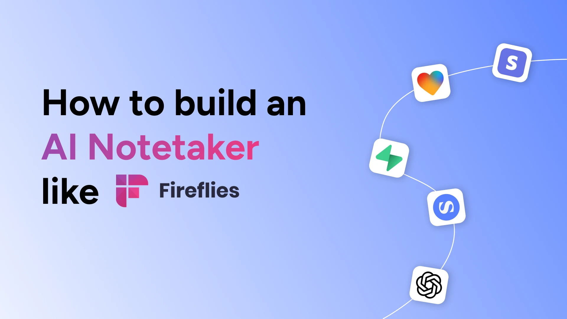 How to Build an AI Notetaker Like Fireflies.ai (in Days, Not Months)